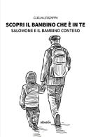 Scopri il bambino che è in te. Salomone e il bambino conteso di Clelia Leozappa edito da Gruppo Albatros Il Filo