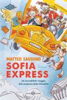 Sofia Express. Un incredibile viaggio alla scoperta della filosofia di Matteo Saudino edito da Salani