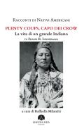 Racconti di nativi americani. Plenty Coups, capo dei Crow. La vita di un grande indiano di Frank B. Linderman edito da Mauna Kea