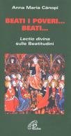 Beati i poveri... Beati... «Lectio divina» sulle beatitudini di Anna Maria Cànopi edito da Paoline Editoriale Libri