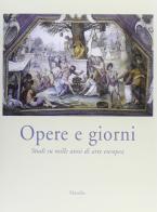 Opere e giorni. Studi su mille anni di arte europea dedicati a Max Seidel edito da Marsilio