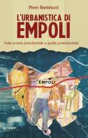 L' urbanistica di Empoli. Dalla società preindustriale e quella postindustriale di Piero Bartalucci edito da goWare
