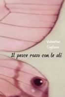Il pesce rosso con le ali di Valentina Cogliano edito da CTL (Livorno)