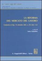 La riforma del mercato del lavoro. Commento al D.Lgs. 10 settembre 2003, n. 276 (artt. 1-32) edito da Giappichelli
