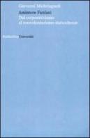 Amintore Fanfani. Dal corporativismo al neovolontarismo statunitense di Giovanni Michelagnoli edito da Rubbettino