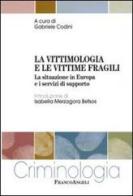 La vittimologia e le vittime fragili. La situazione in Europa e i servizi di supporto edito da Franco Angeli