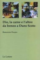 Dio, la carne e altro: da Ireneo a Duns Scoto di Emmanuel Falque edito da Le Lettere