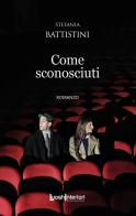 Come sconosciuti di Stefania Battistini edito da LuoghInteriori