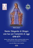 Santa Ildegarda di Bingen una luce per l'umanità di oggi 1098-1179. Donna, santa, erborista, mistica, musicista ed altro ancora. I tanti volti di una grande figura d edito da Simple