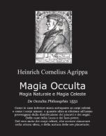 Magia occulta, magia naturale e magia celeste. De occulta filosofia 1531 di Heinrich Cornelius Agrippa von Nettesheim edito da Cerchio della Luna