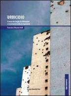Urbicidio. Il senso dei luoghi tra distruzioni e ricostruzioni nella ex Jugoslavia di Francesco Mazzucchelli edito da Bononia University Press