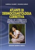 Atlante di dermocosmetologia correttiva di Gabriella Calabrò, Rosanna Barbati edito da Minerva Medica