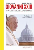 Giovanni XXIII. Il Vaticano II. Un Concilio per il mondo di Marco Roncalli, Ettore Malnati edito da Bolis