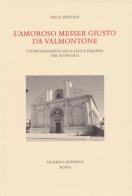 L' amoroso messer Giusto da Valmontone. Un protagonista della lirica italiana del XV secolo di Italo Pantani edito da Salerno Editrice