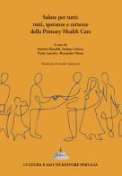 Salute per tutti: miti, speranze e certezze della Primary Health Care edito da Cultura e Salute Editore Perugia