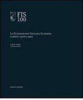 FIS 100. La Federazione italiana scherma compie 100 anni vol.1 di Giancarlo Toràn edito da Nomos Edizioni