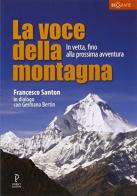 La voce della montagna. In vetta, fino alla prossima avventura di Francesco Santon, Germano Bertin edito da Proget Type Studio