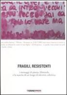 Fragili, resistenti. I messaggi di piazza Alimonda e la nascita di un luogo di identità collettiva edito da Terre di Mezzo