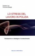 Lo stress del lavoro in polizia di Graziano Lori, Francesca Battaglia edito da ilmiolibro self publishing