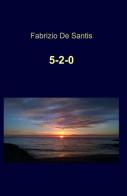 5-2-0 di Fabrizio De Santis edito da ilmiolibro self publishing
