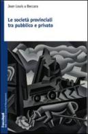 Le società provinciali tra pubblico e privato di Jean Louis A Beccara edito da Franco Angeli