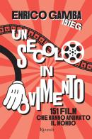 Un secolo in movimento. 151 film che hanno animato il mondo di Enrico 151eg Gamba edito da Mondadori Electa