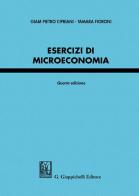 Esercizi di microeconomia di Giam Pietro Cipriani, Tamara Fioroni edito da Giappichelli