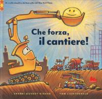 Che forza, il cantiere! Ediz. a colori di Sherri Duskey Rinker, Tom Lichtenheld edito da Gallucci