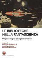 Le biblioteche nella fantascienza. Utopie, distopie, intelligenze artificiali edito da Editrice Bibliografica