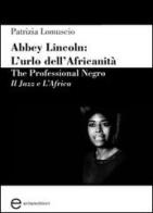 Abbey Lincoln. L'urlo dell'africanità. The professional Negro. Il jazz e l'Africa di Patrizia Lomuscio edito da Enter