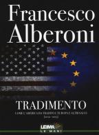 Tradimento. Come l'America ha tradito l'Europa e altri saggi (2012-2015) di Francesco Alberoni edito da LEIMA Edizioni