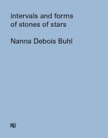 Intervals and forms of stones of stars di Nanna Debois Buhl edito da Humboldt Books