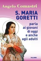 S. Maria Goretti parla ai giovani di oggi e anche agli adulti di Angelo Comastri edito da Edizioni Palumbi