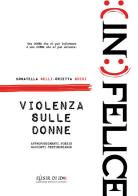 (in)felice. Violenza sulle donne di Donatella Belli, Orietta Guidi edito da Associazione culturale Elisir di idee
