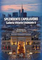 Splendente capolavoro. Galleria Vittorio Emanuele II di Giovanna Ferrante edito da L'Onda