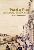 Poeti a Pisa. Byron, Shelley, Leopardi, Carducci, D'Annunzio. Ediz. illustrata di Gino Benvenuti edito da dreamBOOK edizioni