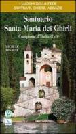 Santuario Santa Maria dei Ghirli. Campione d'Italia (Co) di Michele Aramini edito da Editrice Elledici
