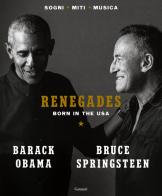 Renegades. Born in the USA di Barack Obama, Bruce Springsteen edito da Garzanti