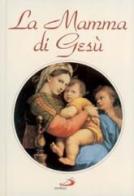La mamma di Gesù. Vita di Maria narrata ai piccoli di Lamberto Schiatti edito da San Paolo Edizioni