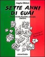 Sette anni di guai. I presidenti della Repubblica nella satira (1946-1992) di Angelo Olivieri edito da edizioni Dedalo