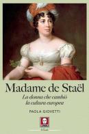 Madame de Staël. La donna che cambiò la cultura europea di Paola Giovetti edito da Lindau