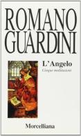 L' angelo. Cinque meditazioni di Romano Guardini edito da Morcelliana