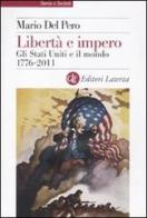 Libertà e impero. Gli Stati Uniti e il mondo 1776-2011 di Mario Del Pero edito da Laterza