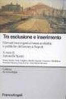 Tra esclusione e inserimento. Giovani inoccupati a bassa scolarità e politiche del lavoro a Napoli edito da Franco Angeli
