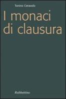 I monaci di clausura di Tonino Ceravolo edito da Rubbettino