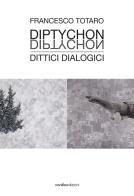 Francesco Totaro. Diptychon Dittici Dialogici. Ediz. illustrata edito da Vanillaedizioni