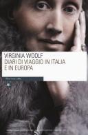 Diari di viaggio in Italia e in Europa di Virginia Woolf edito da Mattioli 1885