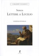 Lettere a Lucilio di Lucio Anneo Seneca edito da Liberamente