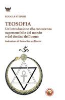 Teosofia. Un'introduzione alla conoscenza supersensibile del mondo e del destino dell'uomo di Rudolf Steiner edito da Tipheret