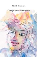 Disegnando/Poetando di Matilde Menicozzi edito da Lìbrati